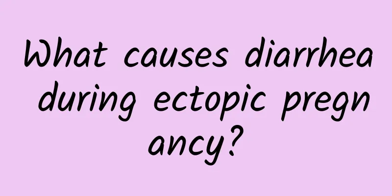 What causes diarrhea during ectopic pregnancy?