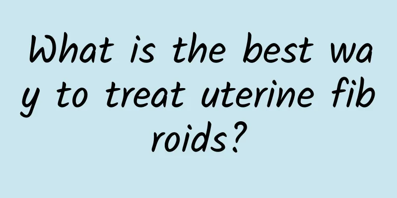 What is the best way to treat uterine fibroids?