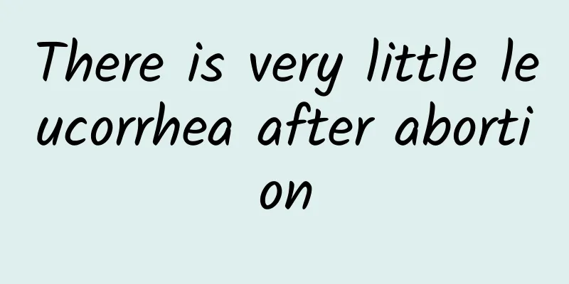 There is very little leucorrhea after abortion
