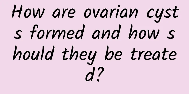 How are ovarian cysts formed and how should they be treated?