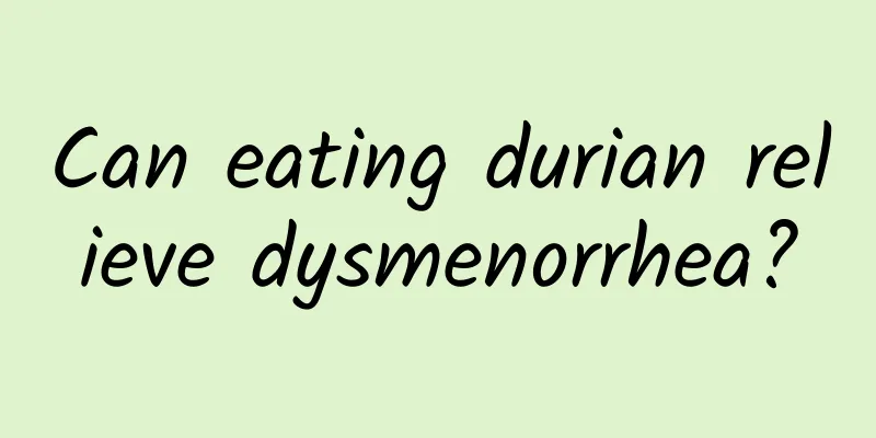 Can eating durian relieve dysmenorrhea?