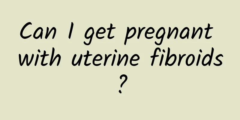 Can I get pregnant with uterine fibroids?