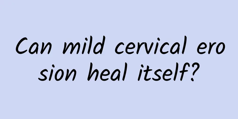 Can mild cervical erosion heal itself?