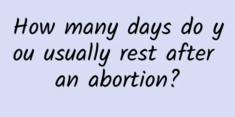 How many days do you usually rest after an abortion?