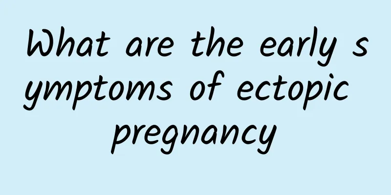 What are the early symptoms of ectopic pregnancy