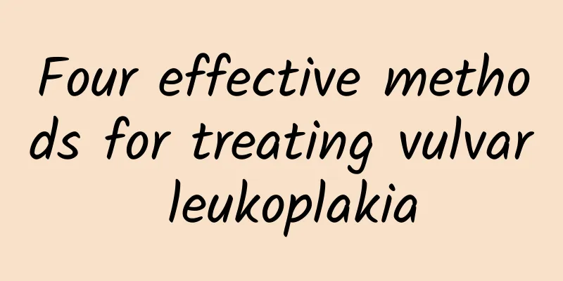 Four effective methods for treating vulvar leukoplakia