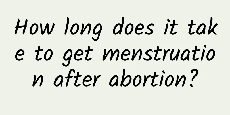 How long does it take to get menstruation after abortion?