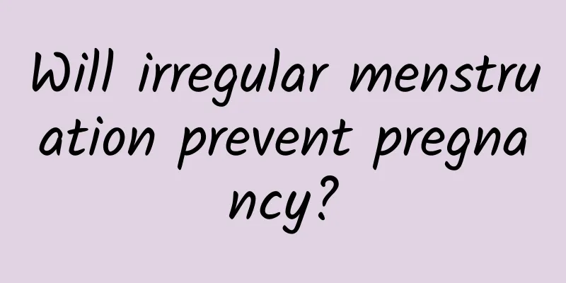 Will irregular menstruation prevent pregnancy?