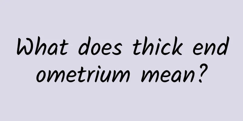 What does thick endometrium mean?