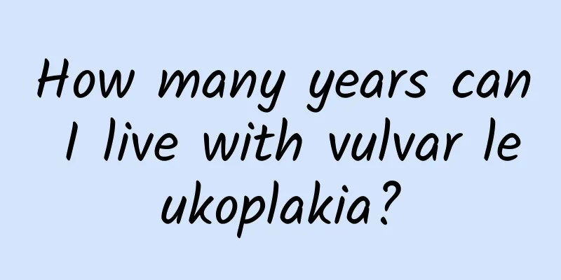 How many years can I live with vulvar leukoplakia?