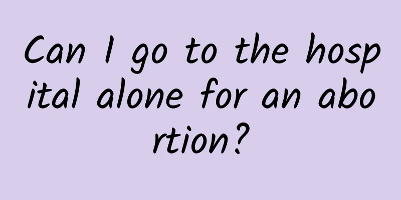Can I go to the hospital alone for an abortion?