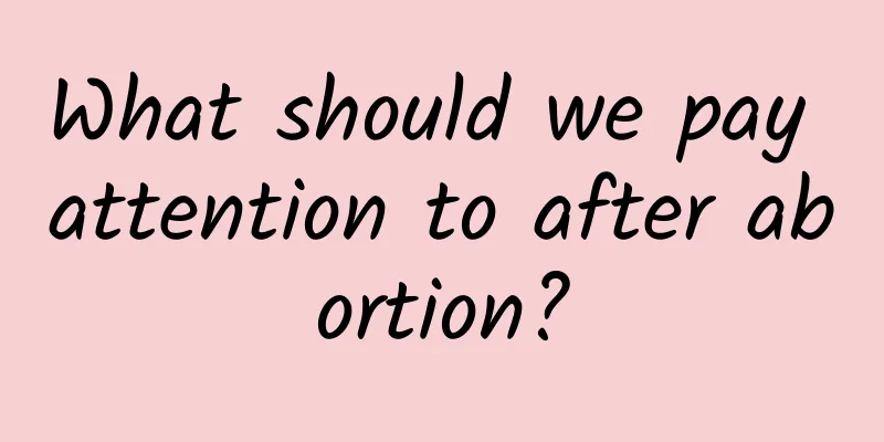 What should we pay attention to after abortion?