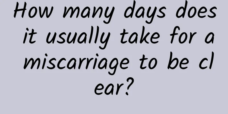How many days does it usually take for a miscarriage to be clear?