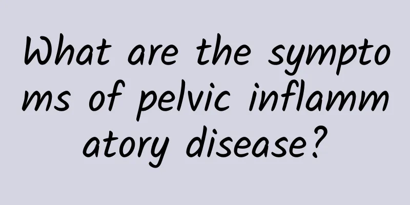 What are the symptoms of pelvic inflammatory disease?