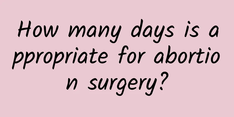 How many days is appropriate for abortion surgery?