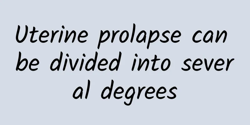 Uterine prolapse can be divided into several degrees