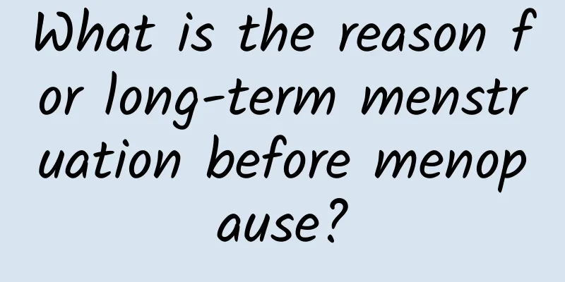 What is the reason for long-term menstruation before menopause?