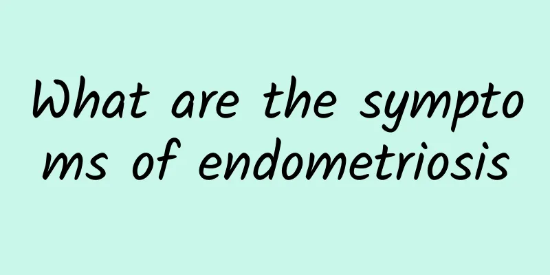 What are the symptoms of endometriosis