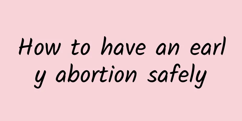 How to have an early abortion safely