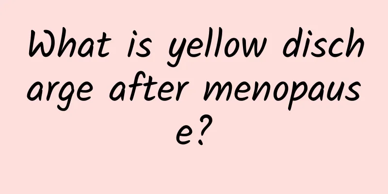 What is yellow discharge after menopause?