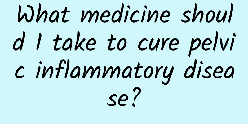 What medicine should I take to cure pelvic inflammatory disease?