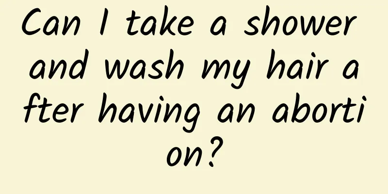 Can I take a shower and wash my hair after having an abortion?
