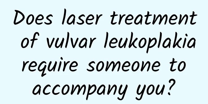 Does laser treatment of vulvar leukoplakia require someone to accompany you?
