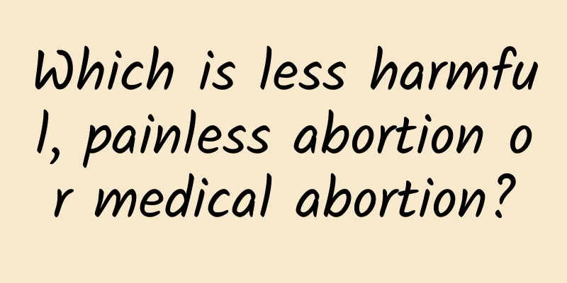 Which is less harmful, painless abortion or medical abortion?