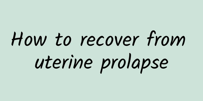 How to recover from uterine prolapse