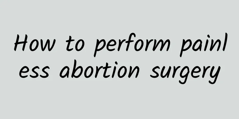 How to perform painless abortion surgery
