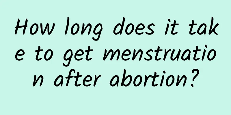How long does it take to get menstruation after abortion?