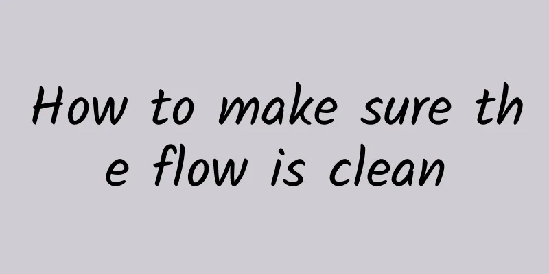 How to make sure the flow is clean