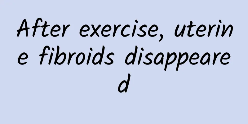 After exercise, uterine fibroids disappeared
