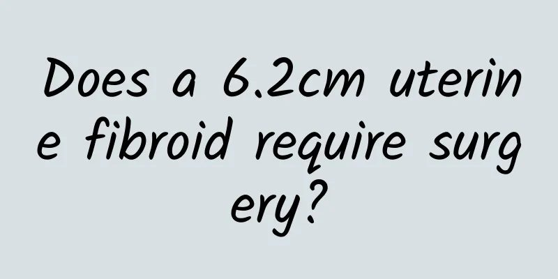 Does a 6.2cm uterine fibroid require surgery?
