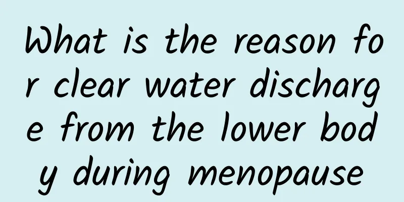 What is the reason for clear water discharge from the lower body during menopause