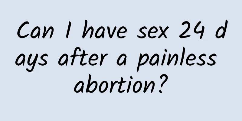 Can I have sex 24 days after a painless abortion?