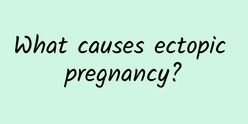 What causes ectopic pregnancy?