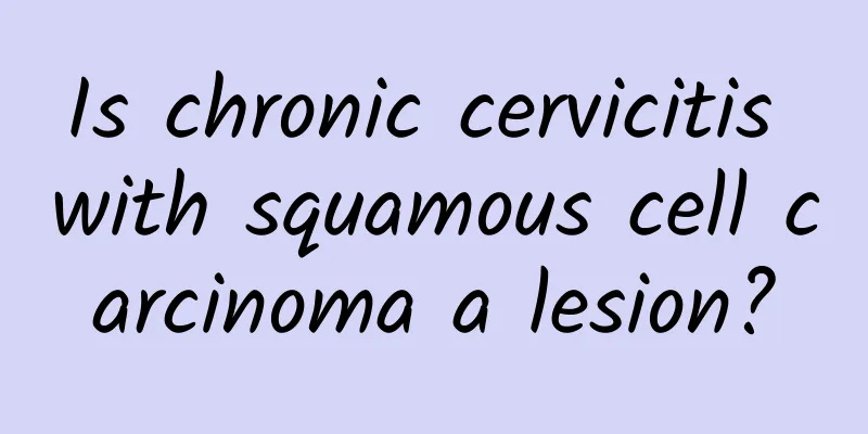 Is chronic cervicitis with squamous cell carcinoma a lesion?