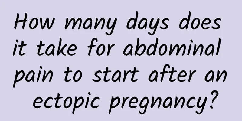 How many days does it take for abdominal pain to start after an ectopic pregnancy?