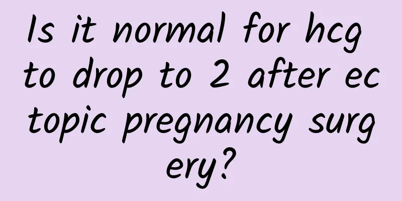 Is it normal for hcg to drop to 2 after ectopic pregnancy surgery?