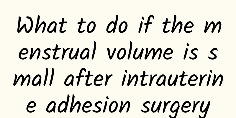 What to do if the menstrual volume is small after intrauterine adhesion surgery