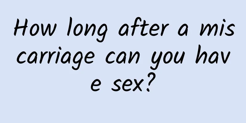 How long after a miscarriage can you have sex?