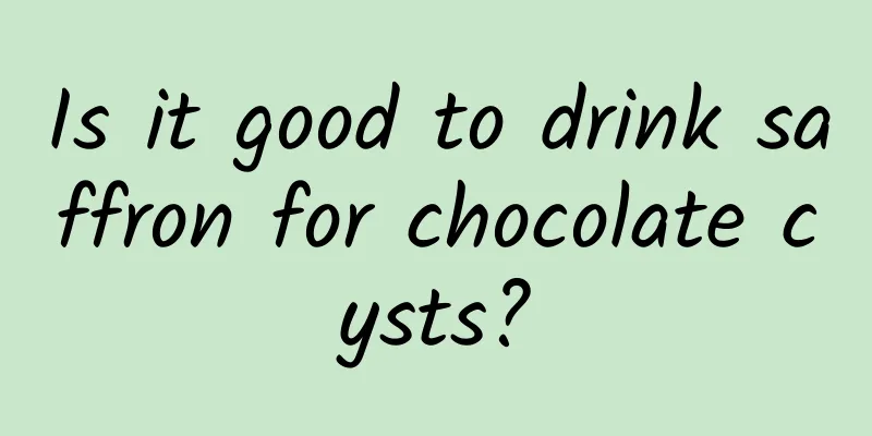 Is it good to drink saffron for chocolate cysts?