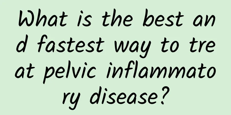 What is the best and fastest way to treat pelvic inflammatory disease?