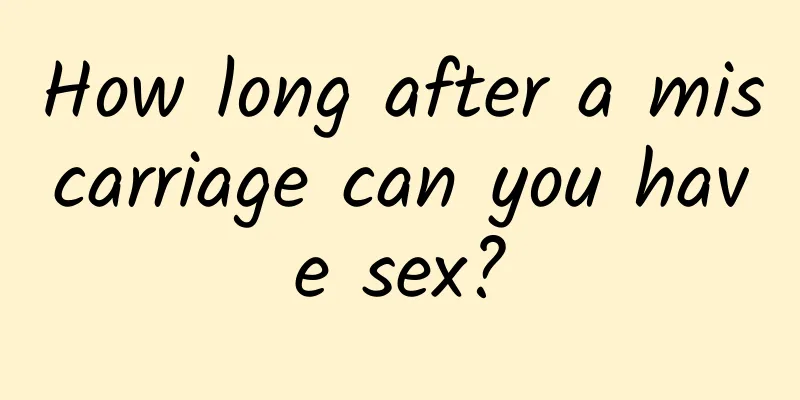 How long after a miscarriage can you have sex?