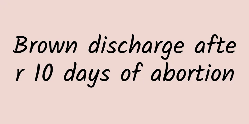 Brown discharge after 10 days of abortion
