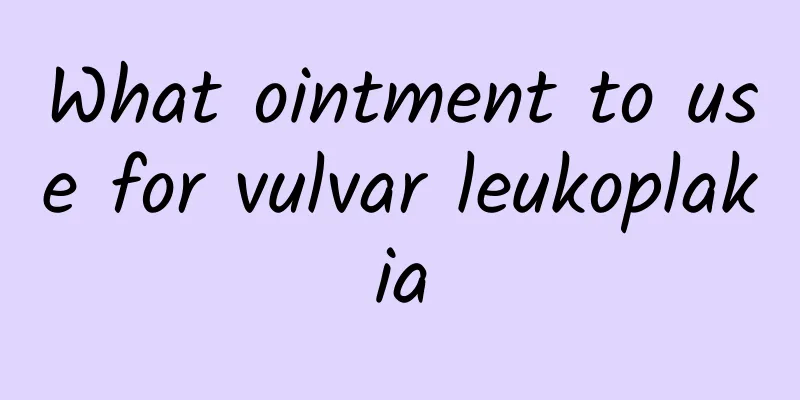 What ointment to use for vulvar leukoplakia
