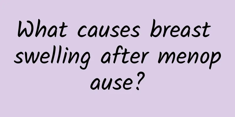 What causes breast swelling after menopause?