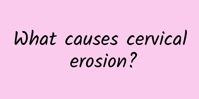 What causes cervical erosion?
