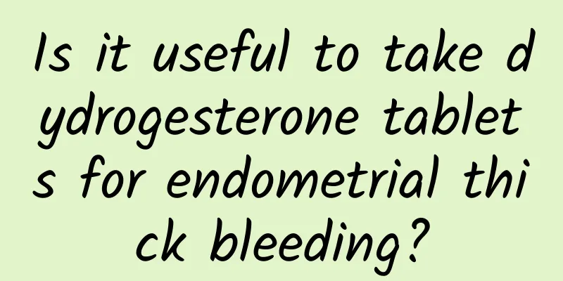 Is it useful to take dydrogesterone tablets for endometrial thick bleeding?